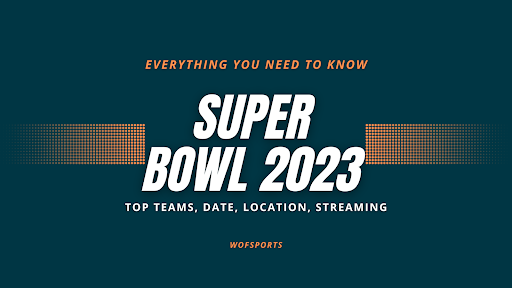 All You Need to Know About Super Bowl 2023