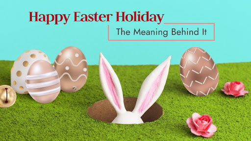 Easter 2023: Why We Celebrate and the Meaning Behind the Happy Easter Holiday