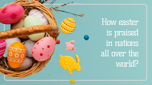 Easter Traditions and Customs Around the World