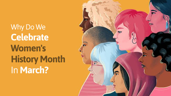 Why Do We Celebrate Women's History Month In March?