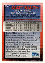 Load image into Gallery viewer, 1994 Topps Traded Matt Smith DPK, RC  116T Kansas City Royals
