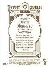 Load image into Gallery viewer, 2012 Topps Gypsy Queen Justin Morneau  # 119 Minnesota Twins
