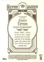 Load image into Gallery viewer, 2012 Topps Gypsy Queen Justin Upton  # 210a Arizona Diamondbacks
