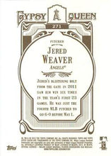 Load image into Gallery viewer, 2012 Topps Gypsy Queen Jered Weaver  # 271a Los Angeles Angels
